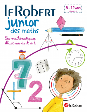 Le Robert Junior des maths - Les mathématiques illustrées de A à Z - dès 7 ans - CE-CM-6e 
