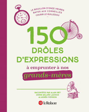 150 drôles d'expressions à emprunter à nos grands-mères