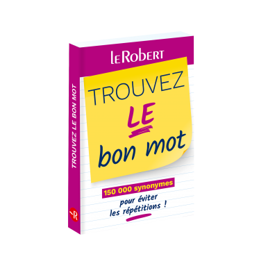 Mini-guide - Trouvez le bon mot - Plus de 125 000 synonymes pour éviter les répétitions !