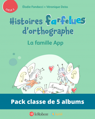 Pack de 5 albums - La famille App - Histoires farfelues d'orthographe (Cycle 3)