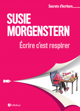 Écrire c'est respirer - Les secrets d'écriture de Susie Morgenstern