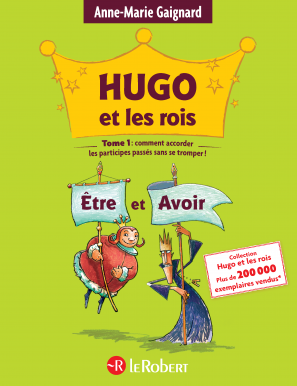 Hugo et les rois Être et Avoir - Comment accorder les participes passés sans se tromper ! - Tome 1 - à partir de 7 ans