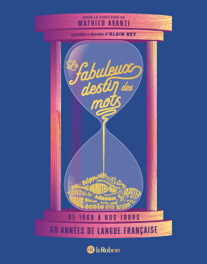 Le fabuleux destin des mots, 60 années de langue française
