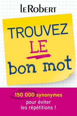 Mini-guide - Trouvez le bon mot - Plus de 150 000 synonymes pour éviter les répétitions !