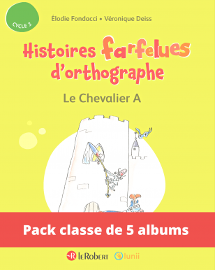 Pack de 5 albums - Le chevalier A - Histoires farfelues d'orthographe (Cycle 3)