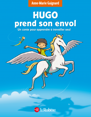 Hugo prend son envol : Un conte pour apprendre à travailler seul - à partir de 7 ans