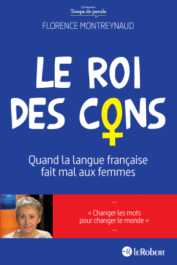 Le Roi des cons - Quand la langue française fait mal aux femmes