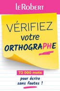 Mini-guide - Vérifiez votre orthographe - 72 000 mots pour écrire sans fautes !