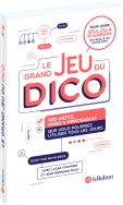 Le grand jeu du dico : 100 mots rares et improbables que vous pourriez utiliser tous les jours