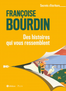 Des histoires qui vous ressemblent - Les secrets d'écriture de Françoise Bourdin