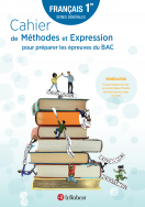 Cahier de méthodes et expression pour préparer les épreuves du bac - Français 1re séries générales