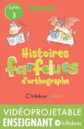 Histoires farfelues d'orthographe - Cycle 3 - version vidéoprojetable