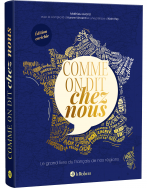 Comme on dit chez nous - Le grand livre du français de nos régions - Nouvelle édition augmentée