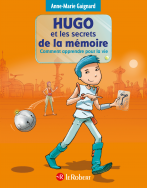 Hugo et les secrets de la mémoire ou comment apprendre pour la vie - Police d'écriture adaptée pour les DYS - à partir de 7 ans