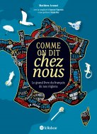 Comme on dit chez nous - Le grand livre du français de nos régions - Édition collector