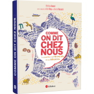 Comme on dit chez nous - Le grand livre du français de nos régions