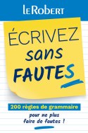 Mini-guide - Écrivez sans fautes - 200 règles de grammaire pour ne plus faire de fautes ! 