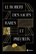 Le Robert des mots rares et précieux