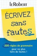 Mini-guide - Écrivez sans fautes - 200 règles de grammaire pour ne plus faire de fautes !