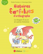 Le dragon É-ou-er et autres histoires - Histoires farfelues d'orthographe - 9/11 ans - CM - Cycle 3