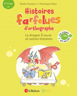 Le dragon É-ou-er et autres histoires - Histoires farfelues d'orthographe (CM, 9-11 ans, cycle 3)