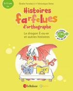Le dragon É-ou-er et autres histoires - Histoires farfelues d'orthographe (CM, 9-11 ans)