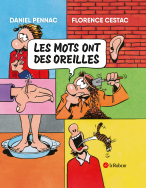 Les mots ont des oreilles - Daniel Pennac et Florence Cestac - À partir de 7 ans