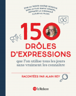 150 drôles d'expressions que l'on utilise tous les jours sans vraiment les connaître - édition cartonnée