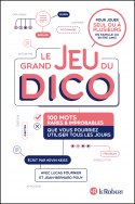 Le grand jeu du dico : 100 mots rares et improbables que vous pourriez utiliser tous les jours