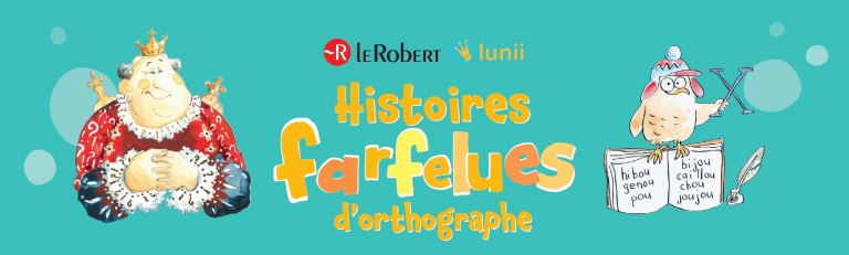 Apprendre l'orthographe avec les albums Histoires Farfelues d'orthographe  pour les 6 – 11 ans